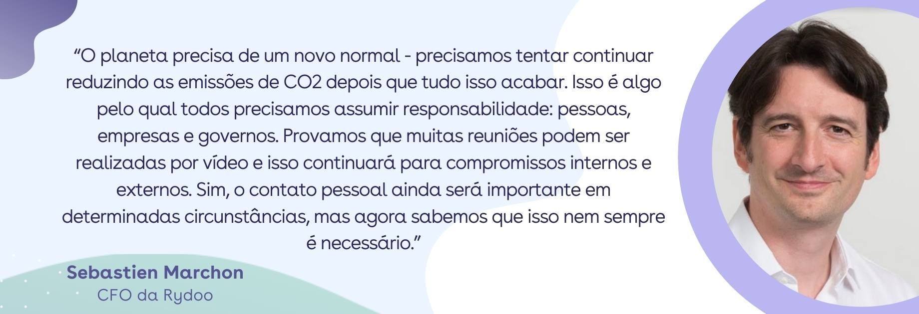 “O planeta precisa de um novo normal - precisamos tentar continuar reduzindo as emissões de CO2 depois que tudo isso acabar. Isso é algo pelo qual todos precisamos assumir responsabilidade: pessoas, empresas e governos. Provamos que muitas reuniões podem ser realizadas por vídeo e isso continuará para compromissos internos e externos. Sim, o contato pessoal ainda será importante em determinadas circunstâncias, mas agora sabemos que isso nem sempre é necessário.” viagens nacionais